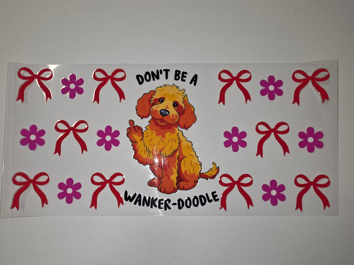Funny Dog Tumbler Wrap - "Don't Be A Wanker-Doodle" - Red Bows & Pink Flowers