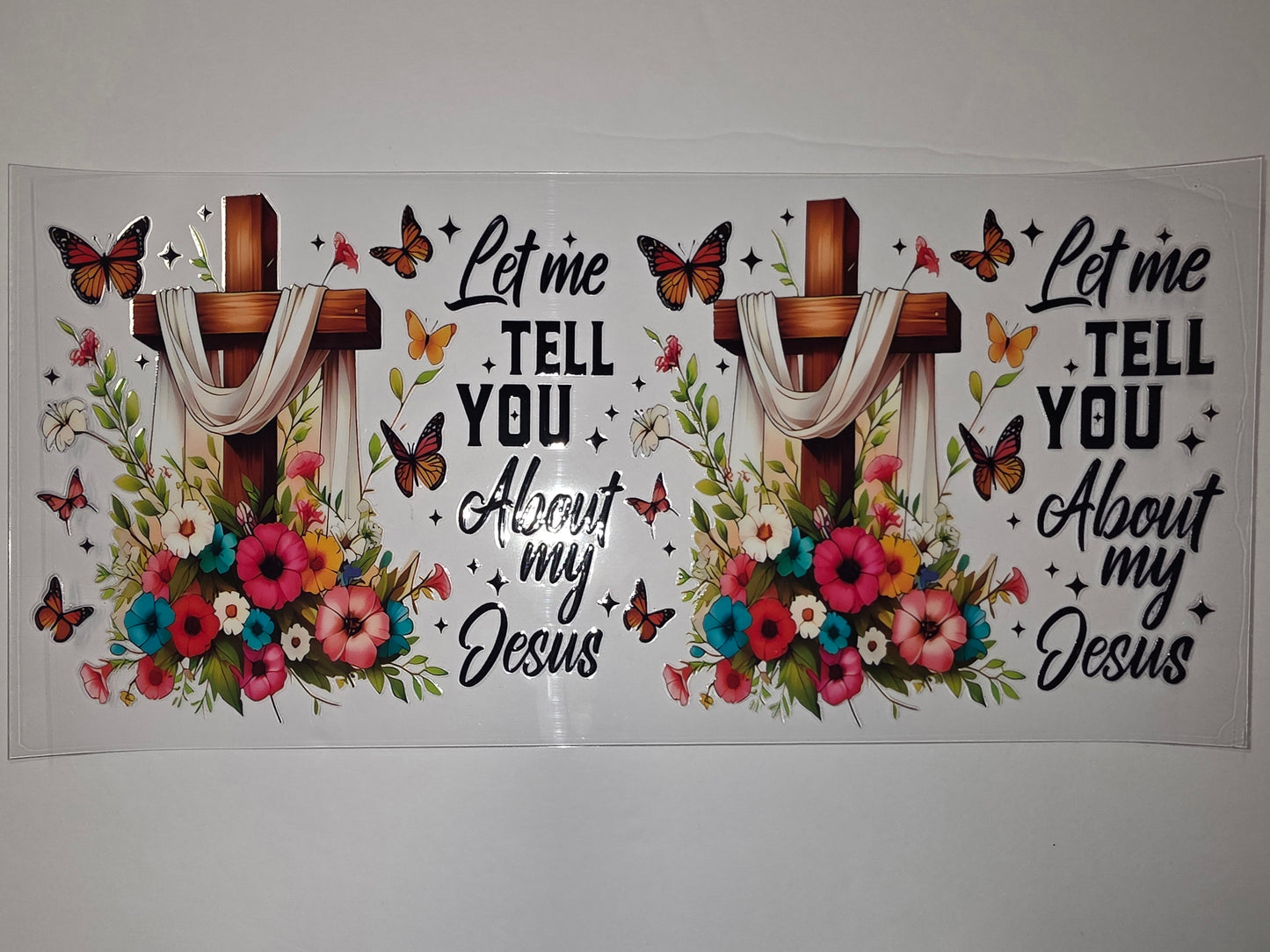 Christian Cross Tumbler Wrap | "Let Me Tell You About My Jesus" | Floral & Butterfly Design