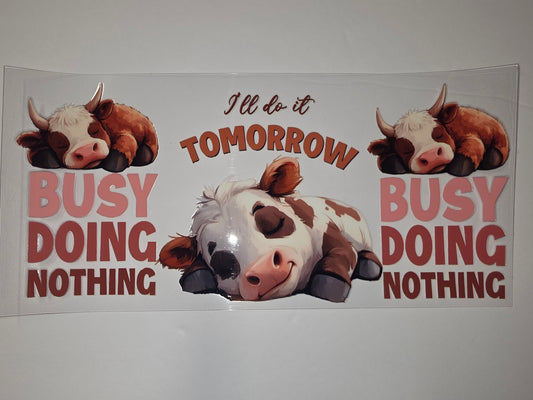 Cute Sleeping Cow Tumbler Wrap | "Busy Doing Nothing Tomorrow" Design | Farmhouse Style