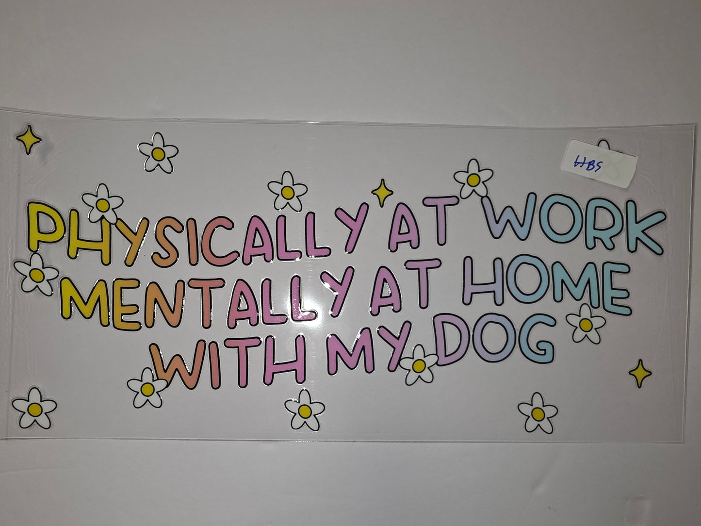 Physically at Work Mentally at Home with My Dog Tumbler Wrap | Cute Daisy & Star Design