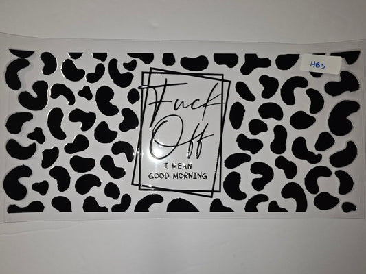 Black & White Cow Print Tumbler Wrap - "Fuck Off I Mean Good Morning" Funny Slogan