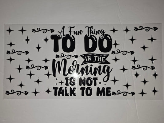 Black "A Fun Thing To Do In The Morning Is Not Talk To Me" Tumbler Wrap with Stars